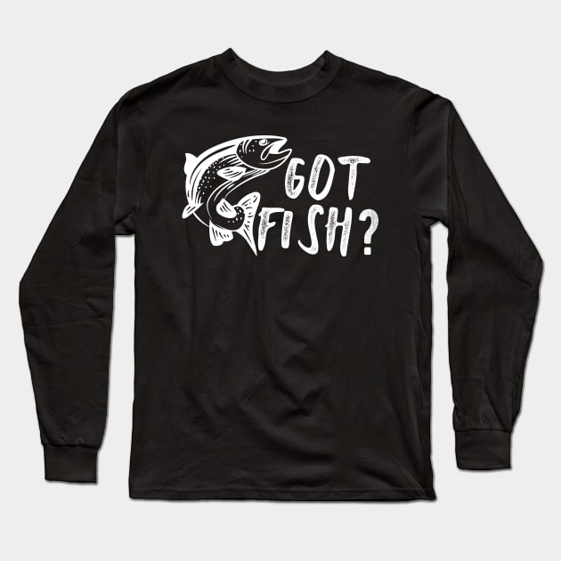 Fishing - Got Fish? Long Sleeve T-Shirt by KC Happy Shop